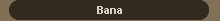 Bana